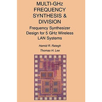 Multi-GHz Frequency Synthesis & Division: Frequency Synthesizer Design for 5 [Hardcover]