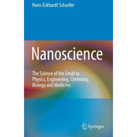 Nanoscience: The Science of the Small in Physics, Engineering, Chemistry, Biolog [Hardcover]
