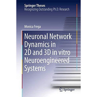 Neuronal Network Dynamics in 2D and 3D in vitro Neuroengineered Systems [Hardcover]
