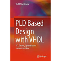PLD Based Design with VHDL: RTL Design, Synthesis and Implementation [Hardcover]