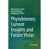 Phytobiomes: Current Insights and Future Vistas [Paperback]