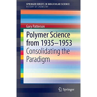 Polymer Science from 1935-1953: Consolidating the Paradigm [Paperback]