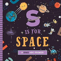 S Is for Space: A Space ABC Primer [Board book]