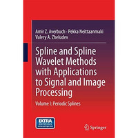 Spline and Spline Wavelet Methods with Applications to Signal and Image Processi [Hardcover]
