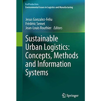 Sustainable Urban Logistics: Concepts, Methods and Information Systems [Hardcover]