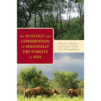 The Ecology and Conservation of Seasonally Dry Forests in Asia [Hardcover]