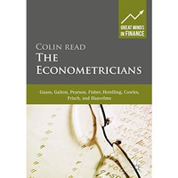 The Econometricians: Gauss, Galton, Pearson, Fisher, Hotelling, Cowles, Frisch a [Hardcover]