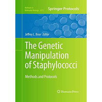 The Genetic Manipulation of Staphylococci: Methods and Protocols [Paperback]