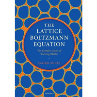 The Lattice Boltzmann Equation: For Complex States of Flowing Matter [Paperback]