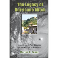 The Legacy of Hurricane Mitch: Lessons from Post-Disaster Reconstruction in Hond [Hardcover]