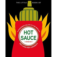 The Little Book of Hot Sauce: A passionate salute to the worlds fiery condiment [Hardcover]