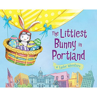 The Littlest Bunny in Portland: An Easter Adventure [Hardcover]
