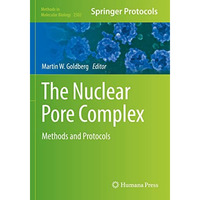 The Nuclear Pore Complex: Methods and Protocols [Paperback]