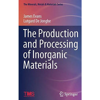 The Production and Processing of Inorganic Materials [Hardcover]