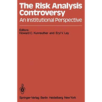 The Risk Analysis Controversy: An Institutional Perspective [Paperback]