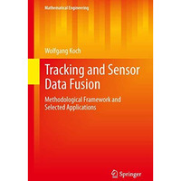 Tracking and Sensor Data Fusion: Methodological Framework and Selected Applicati [Hardcover]