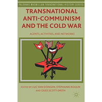 Transnational Anti-Communism and the Cold War: Agents, Activities, and Networks [Hardcover]