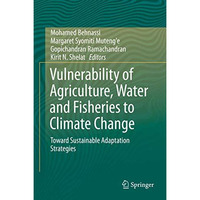 Vulnerability of Agriculture, Water and Fisheries to Climate Change: Toward Sust [Hardcover]