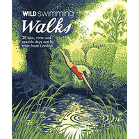 Wild Swimming Walks Around London: 28 Lake, River and Seaside Days out by Train  [Paperback]