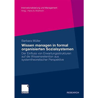 Wissen managen in formal organisierten Sozialsystemen: Der Einfluss von Erwartun [Paperback]