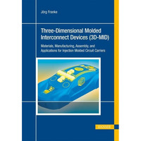 3D-MID: Three-Dimensional Molded Interconnect Devices: Materials, Manufacturing, [Hardcover]