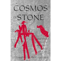 A Cosmos in Stone: Interpreting Religion and Society Through Rock Art [Hardcover]