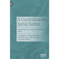 A Curriculum for Social Justice: Promoting Success for Low-Attaining Youth [Hardcover]