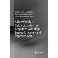 A New Family of CMOS Cascode-Free Amplifiers with High Energy-Efficiency and Imp [Paperback]