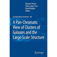 A Pan-Chromatic View of Clusters of Galaxies and the Large-Scale Structure [Hardcover]