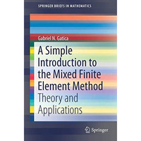 A Simple Introduction to the Mixed Finite Element Method: Theory and Application [Paperback]