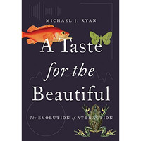 A Taste for the Beautiful: The Evolution of Attraction [Hardcover]