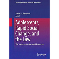 Adolescents, Rapid Social Change, and the Law: The Transforming Nature of Protec [Hardcover]