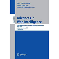 Advances in Web Intelligence: Third International Atlantic Web Intelligence Conf [Paperback]