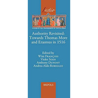 Authority Revisited: Towards Thomas More and Erasmus in 1516 [Hardcover]