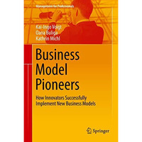 Business Model Pioneers: How Innovators Successfully Implement New Business Mode [Hardcover]