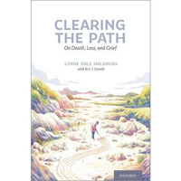 Clearing the Path: On Death, Loss, and Grief [Paperback]