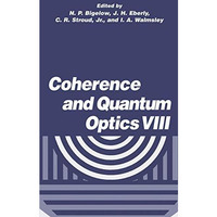 Coherence and Quantum Optics VIII: Proceedings of the Eighth Rochester Conferenc [Hardcover]