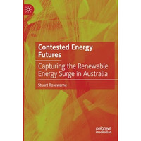 Contested Energy Futures: Capturing the Renewable Energy Surge in Australia [Paperback]