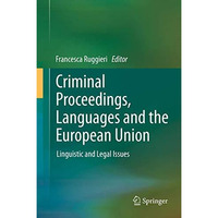 Criminal Proceedings, Languages and the European Union: Linguistic and Legal Iss [Hardcover]
