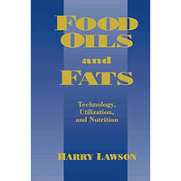 Food Oils and Fats: Technology, Utilization and Nutrition [Hardcover]