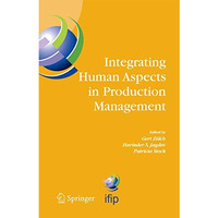 Integrating Human Aspects in Production Management: IFIP TC5 / WG5.7 Proceedings [Paperback]