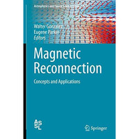 Magnetic Reconnection: Concepts and Applications [Hardcover]