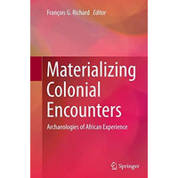 Materializing Colonial Encounters: Archaeologies of African Experience [Paperback]