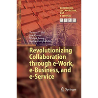 Revolutionizing Collaboration through e-Work, e-Business, and e-Service [Paperback]