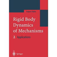 Rigid Body Dynamics of Mechanisms 2: Applications [Hardcover]