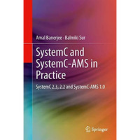 SystemC and SystemC-AMS in Practice: SystemC 2.3, 2.2 and SystemC-AMS 1.0 [Hardcover]