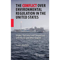The Conflict Over Environmental Regulation in the United States: Origins, Outcom [Paperback]