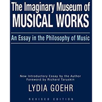 The Imaginary Museum of Musical Works: An Essay in the Philosophy of Music [Paperback]