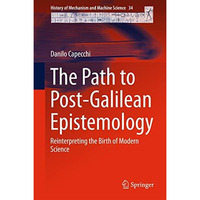 The Path to Post-Galilean Epistemology: Reinterpreting the Birth of Modern Scien [Hardcover]