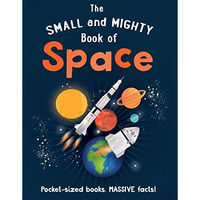 The Small and Mighty Book of Space: Pocket-sized books, massive facts! [Hardcover]